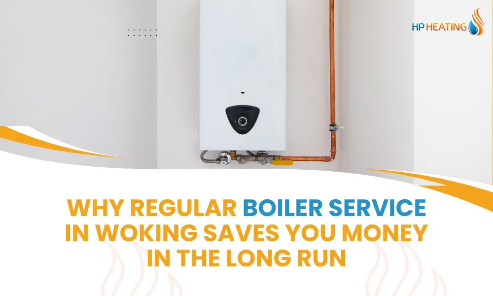 Why Regular Boiler Service in Woking Saves You Money in the Long Run